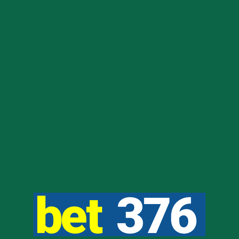 bet 376